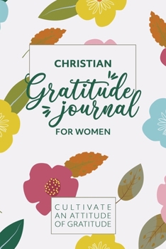 Paperback Christian Gratitude Journal for Women: Christian Gratitude Journal for Women: A 365 Day Christian Gratitude Journal for Daily Thankfulness and Prayer Book