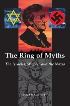 Paperback The Ring of Myths: Israelis, Wagner and the Nazis Book