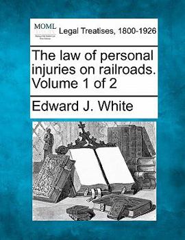 Paperback The law of personal injuries on railroads. Volume 1 of 2 Book