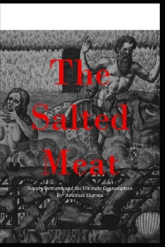 Paperback The Salted Meat: Supply, Demand, and the Ultimate Consumption Book