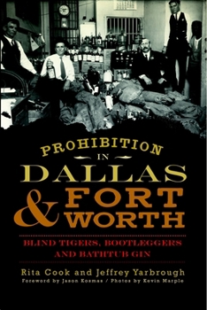 Prohibition in Dallas & Fort Worth: Blind Tigers, Bootleggers and Bathtub Gin - Book  of the American Palate