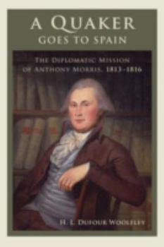 A Quaker Goes to Spain: The Diplomatic Mission of Anthony Morris, 1813–1816 - Book  of the Studies in the Eighteenth Century and the Atlantic World