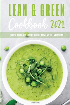 Paperback Lean & Green Cookbook 2021: Quick and Easy Recipes for Eating Well Every Day Book