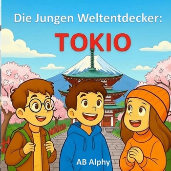 Paperback Die Jungen Weltentdecker: Tokio: Türme, Züge und Traditionen in Japan entdecken [German] Book