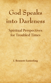 Paperback God Speaks into the Darkness: Spiritual Perspectives for Troubled Times Book