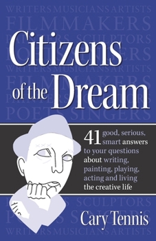 Paperback Citizens of the Dream: Advice on Writing, Painting, Playing, Acting and Being: 41 smart answers to tough questions about living the creative Book