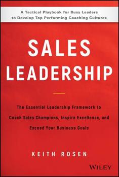 Hardcover Sales Leadership: The Essential Leadership Framework to Coach Sales Champions, Inspire Excellence, and Exceed Your Business Goals Book
