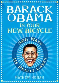 Paperback Barack Obama Is Your New Bicycle: 366 Ways He Really Cares Book