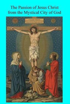 Paperback The Passion of Jesus Christ from the Mystical City of God Book