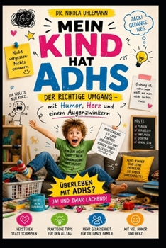 Mein Kind hat ADHS: Der richtige Umgang - mit Humor, Herz und einem Augenzwinkern (German Edition)
