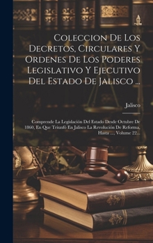 Hardcover Coleccion De Los Decretos, Circulares Y Ordenes De Los Poderes Legislativo Y Ejecutivo Del Estado De Jalisco ...: Comprende La Legislación Del Estado [Spanish] Book