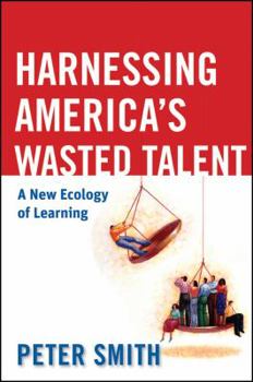 Hardcover Harnessing America's Wasted Talent: A New Ecology of Learning Book