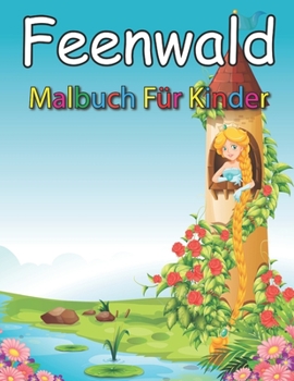 Feenwald malbuch f?r Kinder: Malbuch f?r m?dchen ab 8