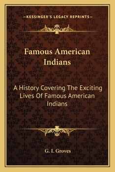 Famous American Indians: A History Covering The Exciting Lives Of Famous American Indians