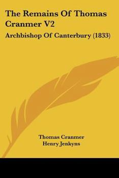 Paperback The Remains Of Thomas Cranmer V2: Archbishop Of Canterbury (1833) Book