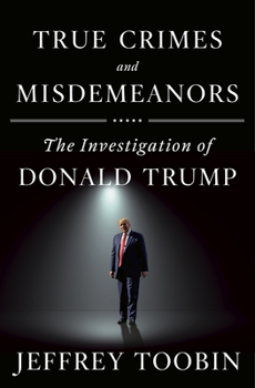 Hardcover True Crimes and Misdemeanors: The Investigation of Donald Trump Book