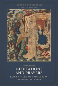 Meditations and Prayers: The Traditional Devotions of Saint Anselm: Twenty-One Meditations (Sanctified Souls Heritage Editions: Saint Anselm of Canterbury)