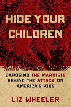 Hardcover Hide Your Children: Exposing the Marxists Behind the Attack on America's Kids Book