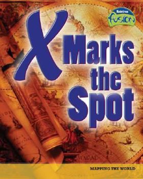 X Marks the Spot: Mapping the World - Book  of the Raintree Fusion: Social Studies