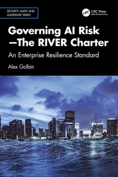 Hardcover Governing AI Risk-The RIVER Charter: An Enterprise Resilience Standard Book