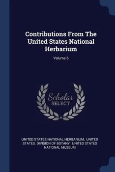 Paperback Contributions From The United States National Herbarium; Volume 6 Book