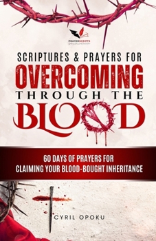 Paperback Scriptures & Prayers for Overcoming Through the Blood: 60 Days of Prayers for Claiming Your Blood-Bought Inheritance Book