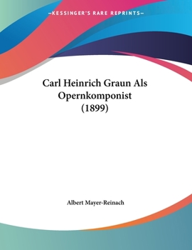 Paperback Carl Heinrich Graun Als Opernkomponist (1899) Book