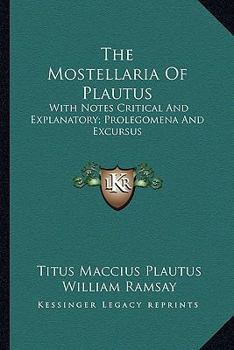 Paperback The Mostellaria Of Plautus: With Notes Critical And Explanatory; Prolegomena And Excursus Book