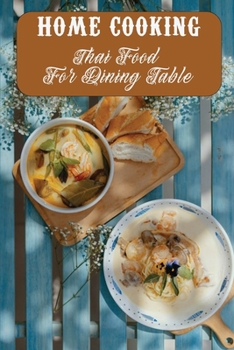 Paperback Home Cooking: Thai Food For Dining Table: Tasty Food Recipes Book