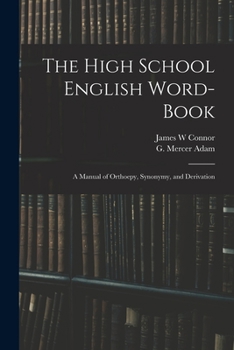 Paperback The High School English Word-book: a Manual of Orthoepy, Synonymy, and Derivation Book