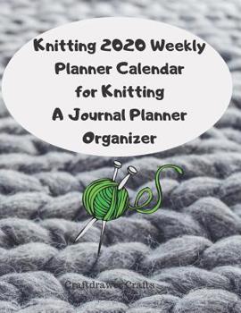 Paperback Knitting 2020 Weekly Planner Calendar for Knitting A Journal Planner Organizer Book