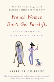 French Women Don't Get Facelifts: Aging with Attitude