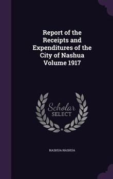 Hardcover Report of the Receipts and Expenditures of the City of Nashua Volume 1917 Book