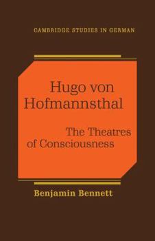 Hugo von Hofmannsthal: The Theaters of Consciousness (Cambridge Studies in German) - Book  of the Cambridge Studies in German