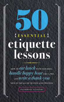 Audio CD 50 Essential Etiquette Lessons: How to Eat Lunch with Your Boss, Handle Happy Hour Like a Pro, and Write a Thank You Note in the Age of Texting and Tw Book