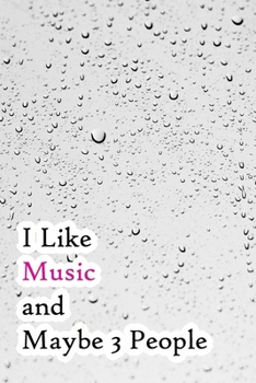 I Like Music and Maybe 3 People: Lined Notebook / Journal Gift, 200 Pages, 6x9,  Cover, Matte Finish Inspirational Quotes Journal, Notebook, Diary, Composition Book