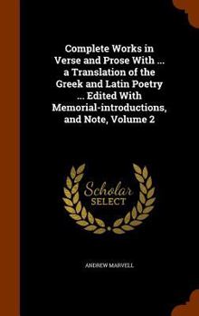 Hardcover Complete Works in Verse and Prose With ... a Translation of the Greek and Latin Poetry ... Edited With Memorial-introductions, and Note, Volume 2 Book