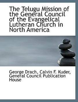 Paperback The Telugu Mission of the General Council of the Evangelical Lutheran Church in North America Book