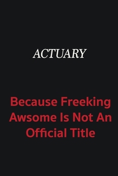 Paperback Actuary because freeking awsome is not an official title: Writing careers journals and notebook. A way towards enhancement Book
