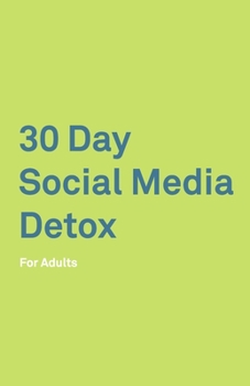 Paperback 30 Day Social Media Detox: For Adults: Take A 30-day Break From Social Media to Improve Your life, Family, & Business. Social Media Addiction Hel Book