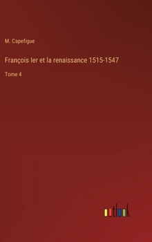 François Ier et la renaissance 1515-1547: Tome 4