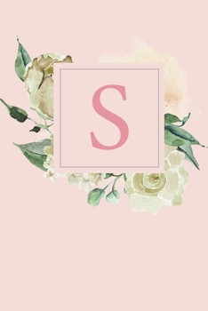 S: Pretty White Roses and Peonies Monogram Sketchbook 110 Sketchbook Pages (6 x 9) Floral Watercolor Monogram Sketch Notebook Personalized Initial Letter Journal Monogramed Sketchbook