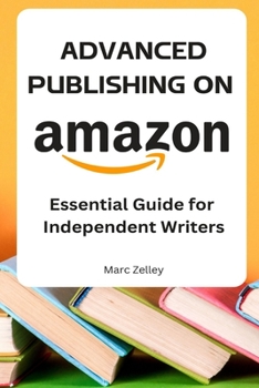 Paperback ADVANCED PUBLISHING ON AMAZON Essential Guide for Independent Writers Book