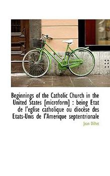 Paperback Beginnings of the Catholic Church in the United States [Microform]: Being Etat de L' Glise Catholiq Book