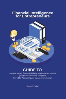Paperback Financial intelligence for entrepreneurs - Guide to financial literacy, financial planning & independence create your financial freedom and peace ! Pe Book