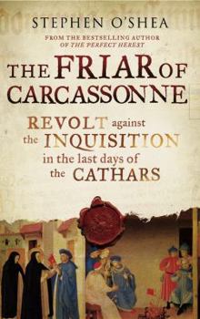Hardcover The Friar of Carcassonne: Heresy and Inquisition in the Last Days of the Cathars. Stephen O'Shea Book