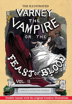 Paperback The Illustrated Varney the Vampire; or, The Feast of Blood - In Two Volumes - Volume II: A Romance of Exciting Interest - Original Title: Varney the V Book