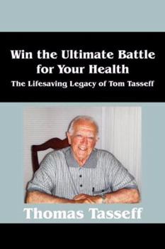 Paperback Win the Ultimate Battle for Your Health: The Lifesaving Legacy of Tom Tasseff Book