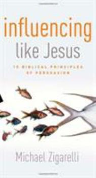 Paperback Influencing Like Jesus: 15 Biblical Principles of Persuasion Book