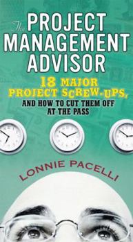 Paperback The Project Management Advisor: 18 Major Project Screw-Ups, and How to Cut Them Off at the Pass Book